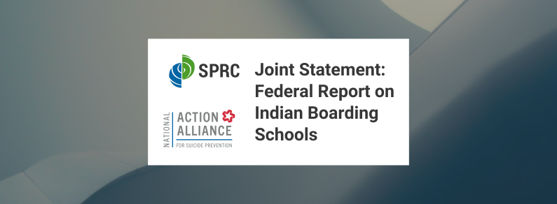 Joint Statement from the Suicide Prevention Resource Center and National Action Alliance for Suicide Prevention about New Federal Report on Use of Indian Boarding Schools